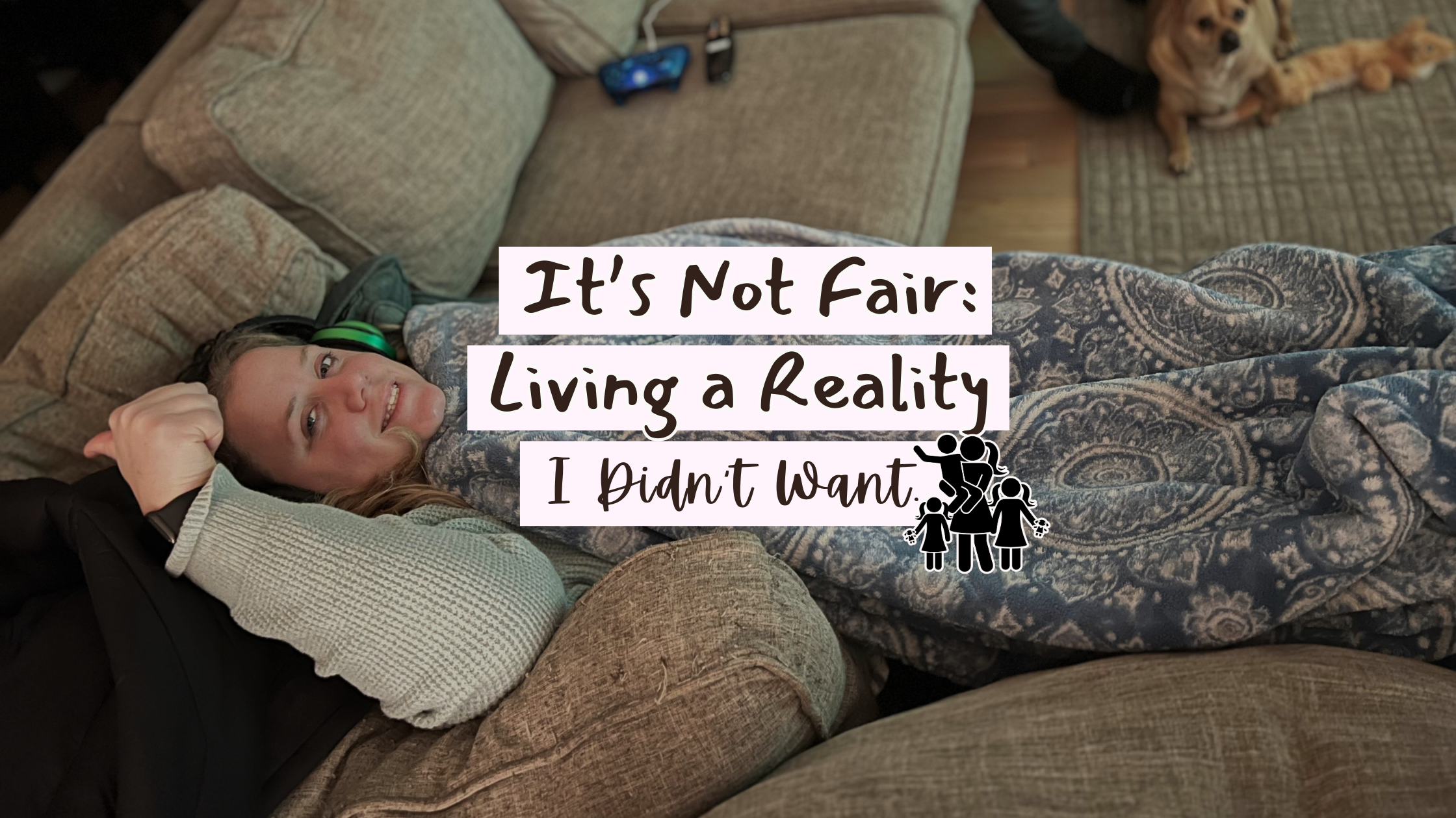 It's Not Fair: Living a Reality I Didn't Want
